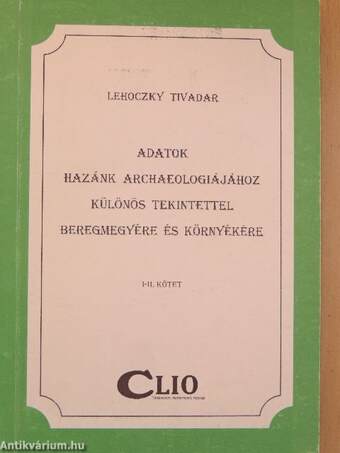 Adatok hazánk archaeologiájához különös tekintettel Beregmegyére és környékére I-II.