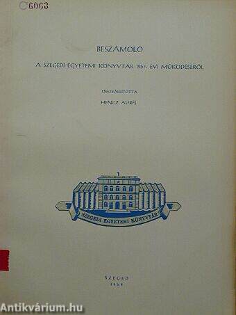 Beszámoló a Szegedi Egyetemi Könyvtár 1957. évi működéséről