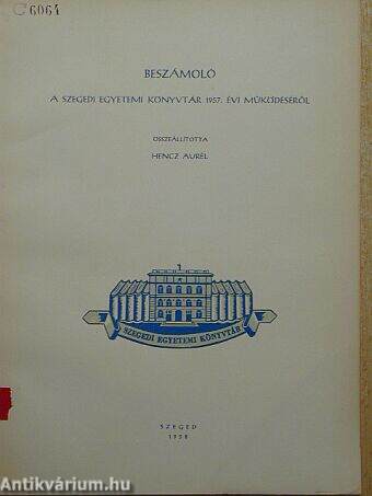 Beszámoló a Szegedi Egyetemi Könyvtár 1957. évi működéséről