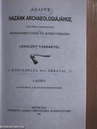 Adatok hazánk archaeologiájához különös tekintettel Beregmegyére és környékére I-II.