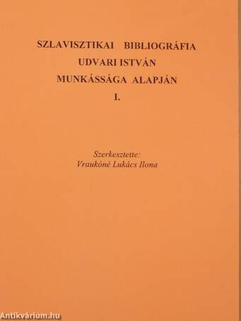 Szlavisztikai bibliográfia Udvari István munkássága alapján I.