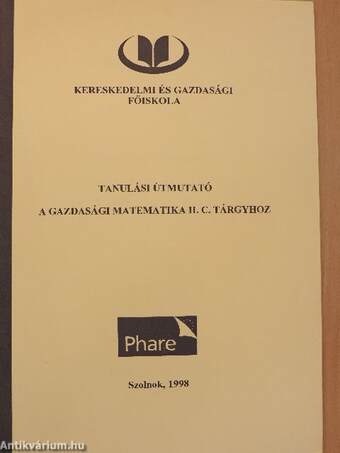 Tanulási útmutató a Gazdasági matematika II. c. tárgyhoz