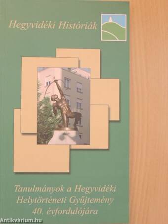 Tanulmányok a Hegyvidéki Helytörténeti Gyűjtemény 40. évfordulójára