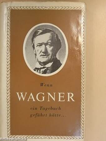 Wenn Wagner ein Tagebuch geführt hätte...