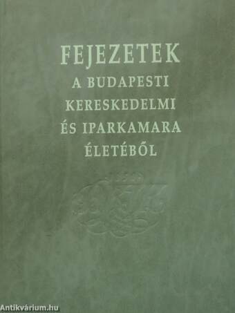 Fejezetek a Budapesti Kereskedelmi és Iparkamara életéből