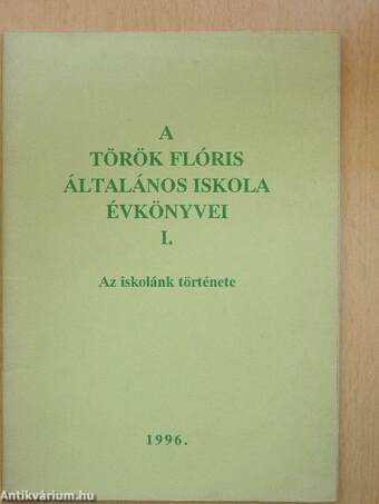 A Török Flóris Általános Iskola Évkönyvei I.