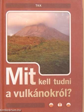 Mit kell tudni a vulkánokról?