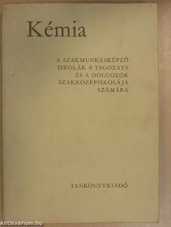 Kémia a szakmunkásképző iskolák B tagozata és a dolgozók szakközépiskolája számára