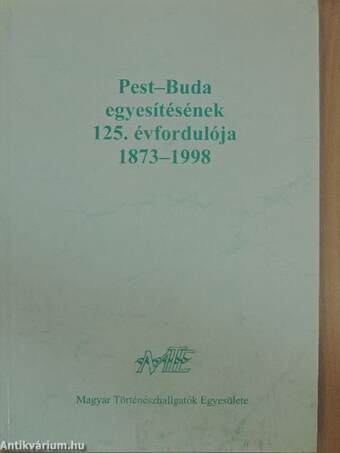 Pest-Buda egyesítésének 125. évfordulója 1873-1998