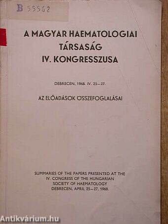 A Magyar Haematologiai Társaság IV. Kongresszusa Debrecen, 1968. IV. 25-27.