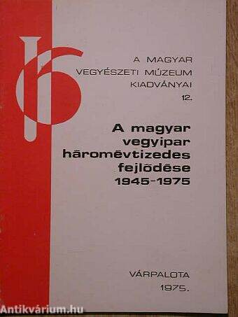 A magyar vegyipar háromévtizedes fejlődése 1945-1975.