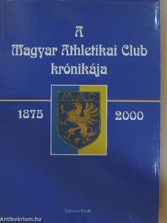 A Magyar Athletikai Club krónikája 1875-2000