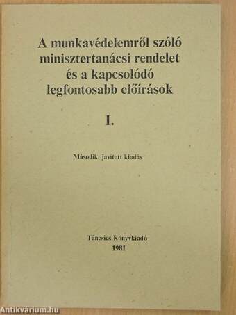 A munkavédelemről szóló minisztertanácsi rendelet és a kapcsolódó legfontosabb előírások I.