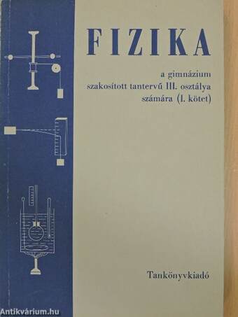 Fizika a gimnázium szakosított tantervű III. osztálya számára I.