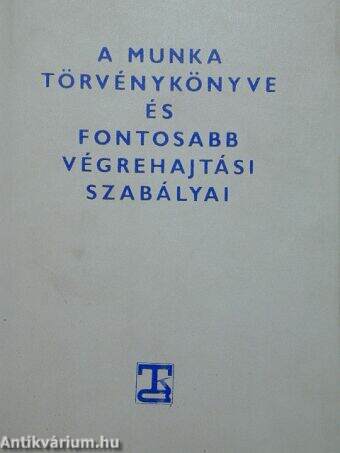 A Munka Törvénykönyve és fontosabb végrehajtási szabályai I. pótkötete