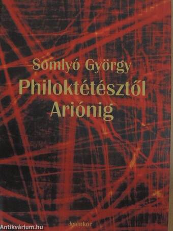 Philoktétésztől Ariónig I-II.