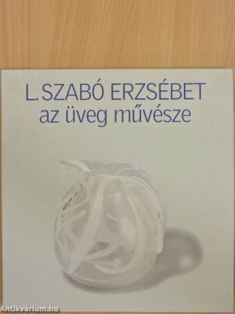 L. Szabó Erzsébet az üveg művésze