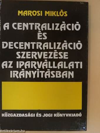 A centralizáció és decentralizáció szervezése az iparvállalati irányításban