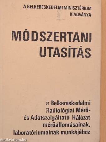 Módszertani utasítás a Belkereskedelmi Radiológiai Mérő- és Adatszolgáltató Hálózat mérőállomásainak, laboratóriumainak munkájához