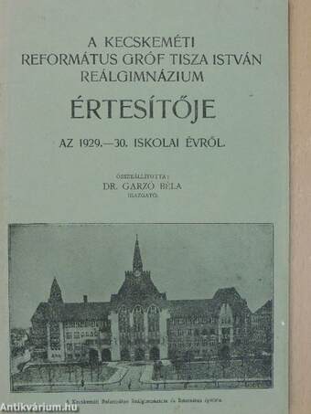 A kecskeméti Református Gróf Tisza István reálgimnázium értesítője az 1929.-30. iskolai évről