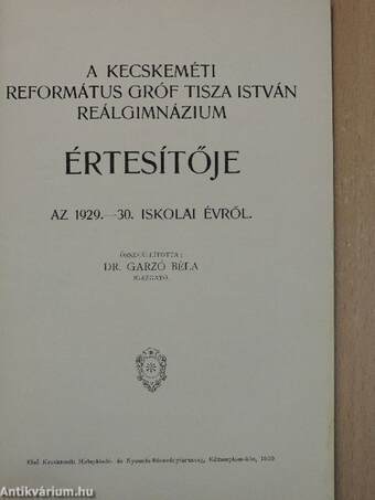 A kecskeméti Református Gróf Tisza István reálgimnázium értesítője az 1929.-30. iskolai évről