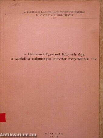 A Debreceni Egyetemi Könyvtár útja a szocialista tudományos könyvtár megvalósítása felé