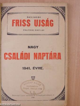 Szegedi Friss Ujság politikai napilap nagy családi naptára 1941. évre