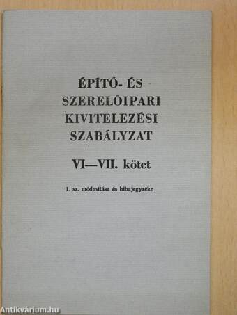 Építő- és szerelőipari kivitelezési Szabályzat VI-VII. kötet 1. sz. módosítása és hibajegyzéke