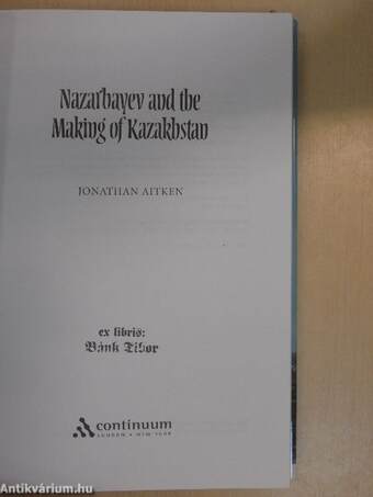 Nazarbayev and the Making of Kazakhstan