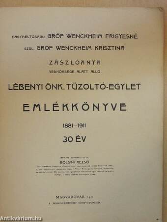 Nagyméltóságu gróf Wenckheim Frigyesné szül. gróf Wenckheim Krisztina zászlóanya védnöksége alatt álló Lébenyi Önk. Tüzoltó-Egylet Emlékkönyve 1881-1911