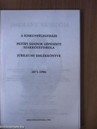 A kiskunfélegyházi Petőfi Sándor Gépészeti Szakközépiskola jubileumi emlékkönyve