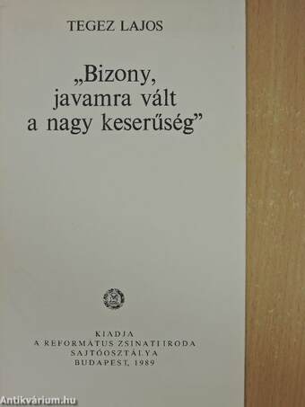 "Bizony, javamra vált a nagy keserűség"