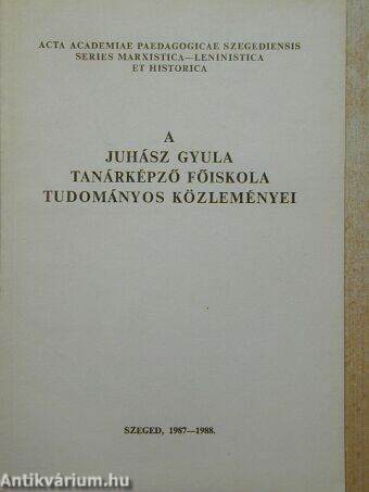 A Juhász Gyula Tanárképző Főiskola Tudományos Közleményei 1987-1988.