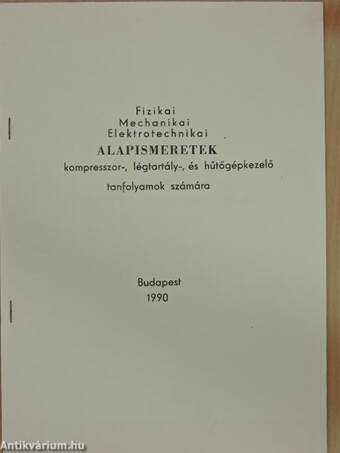 Fizikai, mechanikai, elektrotechnikai alapismeretek kompresszor-, légtartály-, és hűtőgépkezelő tanfolyamok számára