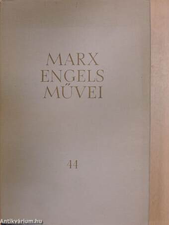 Karl Marx és Friedrich Engels művei 44.