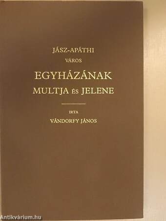 Jász-Apáthi város egyházának multja és jelene