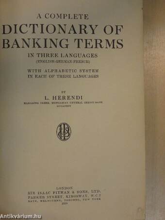 A complete dictionary of banking terms in three languages/Vollständiges Deutsch-Englisch-Französisches Bankwörterbuch/Dictionnaire de Banque complet en francais-allemand-anglais