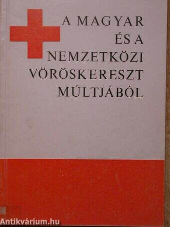 A Magyar és a Nemzetközi Vöröskereszt múltjából