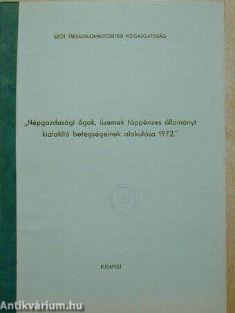 "Népgazdasági ágak, üzemek táppénzes állományt kialakító betegségeinek alakulása 1972."
