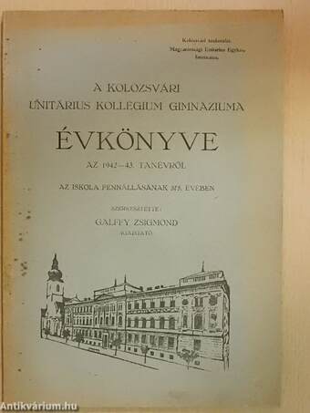 A kolozsvári unitárius kollégium gimnáziuma évkönyve az 1942-43. tanévről az iskola fennállásának 375. évében