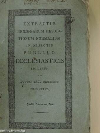 Extractus benignarum resolutionum normalium in objectis publico-ecclesiasticis editarum ad annum 1833 inclusive productus