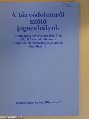 A tűzvédelemről szóló jogszabályok és Budapest Főváros Tanácsa V. B. 259/1982. számú határozata a Tűzvédelmi Szervezeti és Működési Szabályzatról