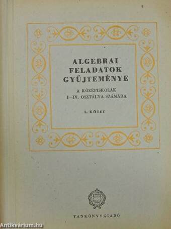 Algebrai feladatok gyűjteménye I-II.