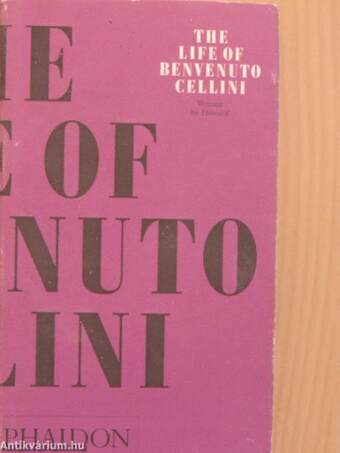 The life of Benvenuto Cellini