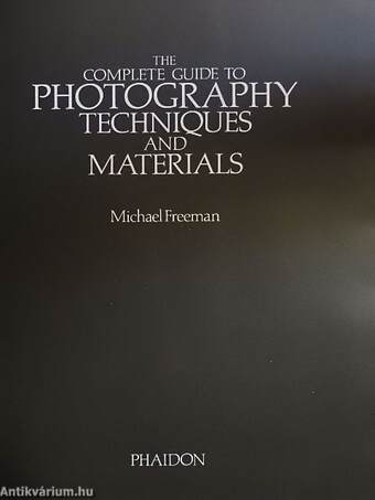 The Complete Guide to Photography Techniques and Materials