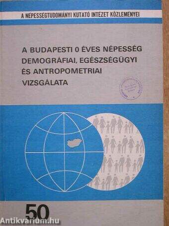A budapesti 0 éves népesség demográfiai, egészségügyi és antropometriai vizsgálata