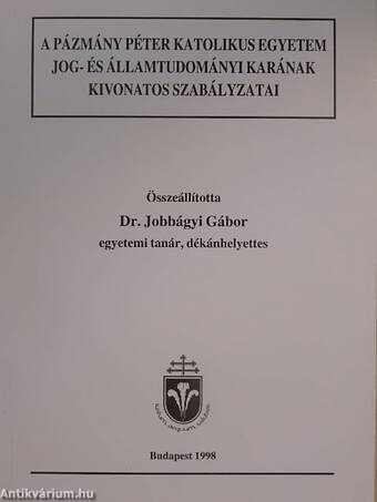 A Pázmány Péter Katolikus Egyetem Jog- és Államtudományi Karának kivonatos szabályzatai