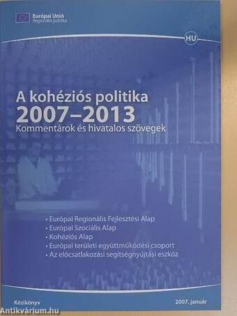 A kohéziós politika 2007-2013 - Kommentárok és hivatalos szövegek