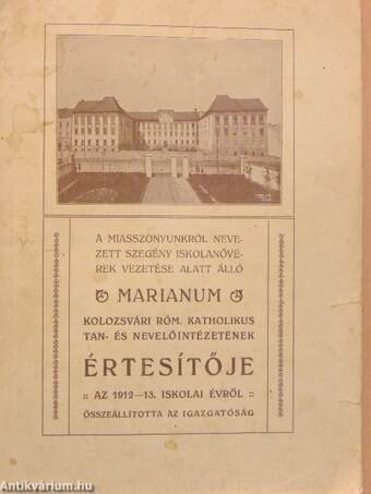 A Miasszonyunkról nevezett Szegény Iskolanővérek vezetése alatt álló Marianum kolozsvári Róm. Katholikus Tan- és Nevelőintézetének Értesítője az 1912-13. iskolai évről