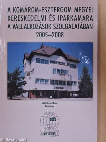 A Komárom-Esztergom Megyei Kereskedelmi és Iparkamara a vállalkozások szolgálatában 2005-2008
